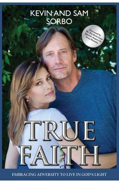 Coperta cărții 'True Faith: Embracing Adversity to Live in God's Light - Sam Sorbo'