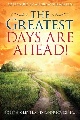 The Greatest Days Are Ahead! - Jr. Joseph Cleveland Rodriguez