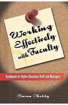 Coperta cărții 'Working Effectively with Faculty: Guidebook for Higher Education Staff and Managers - Susan Corcoran Christy'