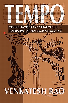 Tempo: timing, tactics and strategy in narrative-driven decision-making - Venkatesh Guru Rao