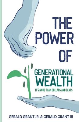 The Power of Generational Wealth: It's More Than Dollars and Cents - Gerald C. Grant