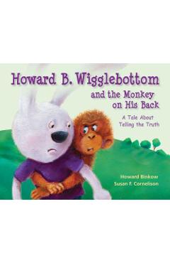 Coperta cărții 'Howard B. Wigglebottom and the Monkey on His Back: A Tale about Telling the Truth - Howard Binkow'