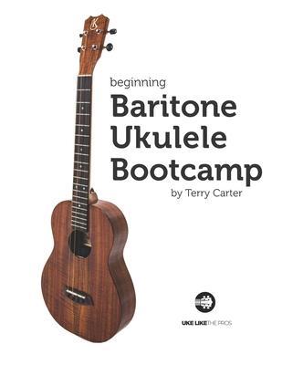 Beginning Baritone Ukulele Bootcamp - Terry Carter