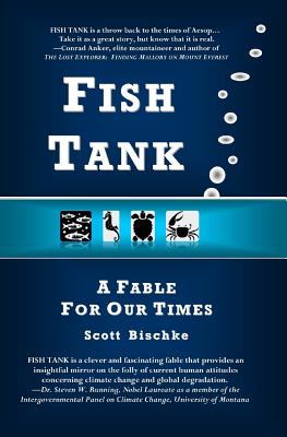 Fish Tank: A Fable for Our Times - Scott Bischke