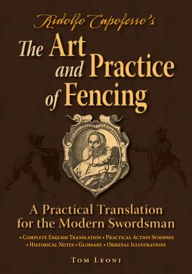 Ridolfo Capoferro's the Art and Practice of Fencing: A Practical Translation for the Modern Swordsman - Tom Leoni