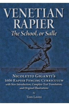 Venetian Rapier: Nicoletto Giganti's 1606 Rapier Fencing Curriculum - Tom Leoni