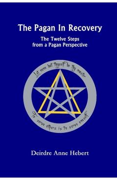 Poza produsului The Pagan in Recovery: The Twelve Steps from a Pagan Perspective - Deirdre A. Hebert