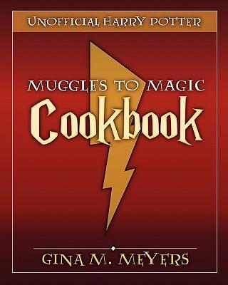 Unofficial Harry Potter Cookbook: From Muggles To Magic - Gina M. Meyers