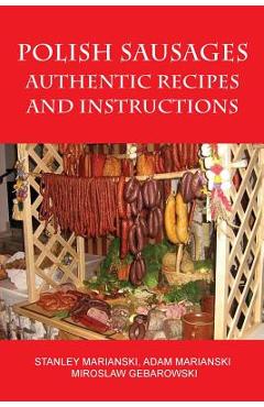 Coperta cărții 'Polish Sausages, Authentic Recipes And Instructions - Stanley Marianski'