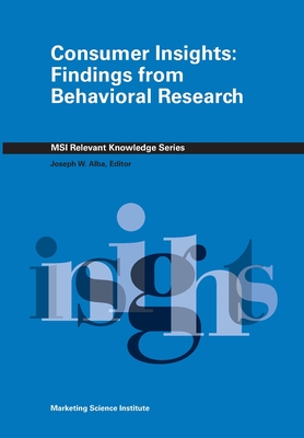 Consumer Insights: Findings from Behavioral Research - Joseph W. Alba Editor