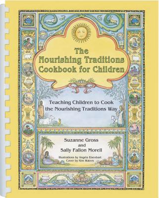 The Nourishing Traditions Cookbook for Children: Teaching Children to Cook the Nourishing Traditions Way - Suzanne Gross
