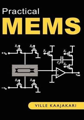 Practical Mems: Design of Microsystems, Accelerometers, Gyroscopes, RF Mems, Optical Mems, and Microfluidic Systems - Ville Kaajakari