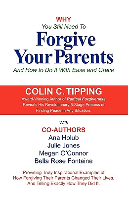 Why You Still Need to Forgive Your Parents and How To Do It With Ease and Grace - Colin Tipping