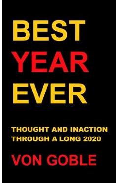 Coperta cărții 'Best Year Ever: Thought and Inaction Through a Long 2020 - Brant Von Goble'