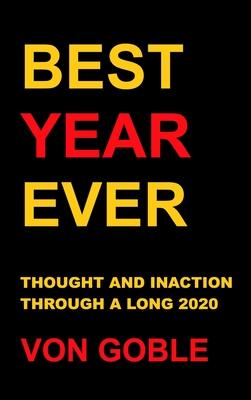 Coperta cărții 'Best Year Ever: Thought and Inaction Through a Long 2020 - Brant Von Goble'