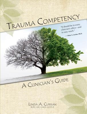 Trauma Competency: A Clinician's Guide - Linda A. Curran