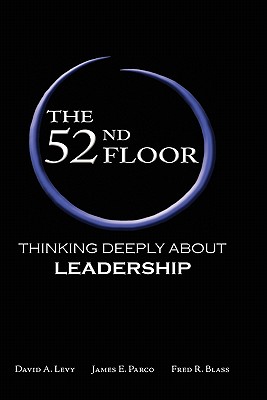 The 52nd Floor: Thinking Deeply about Leadership - David A. Levy