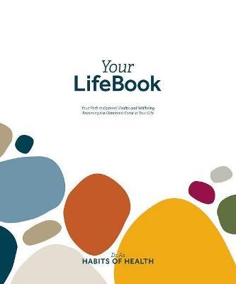 Your Lifebook: Your Path to Optimal Health and Wellbeing, Becoming the Dominant Force in Your Life - Wayne Scott Andersen