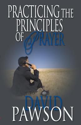 Practicing The Principles of Prayer - David Pawson