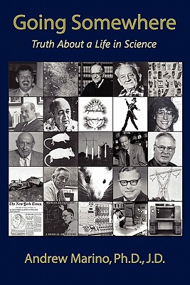 Going Somewhere: Truth about a Life in Science - Andrew A. Marino