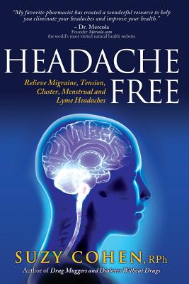 Headache Free: Relieve Migraine, Tension, Cluster, Menstrual and Lyme Headaches - Suzy Cohen