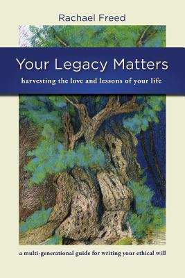 Your Legacy Matters - Rachael A. Freed