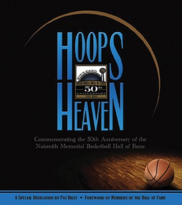 Hoops Heaven: Commemorating the 50th Anniversary of the Naismith Memorial Basketball Hall of Fame - Jack Mccallum