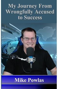 Coperta cărții 'My Journey from Wrongfully Accused to Success - Mike Powlas'