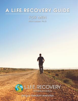 L.I.F.E. Guide for Men: A Workbook for Men Seeking Freedom from Sexual Addiction - Dr Mark Laaser
