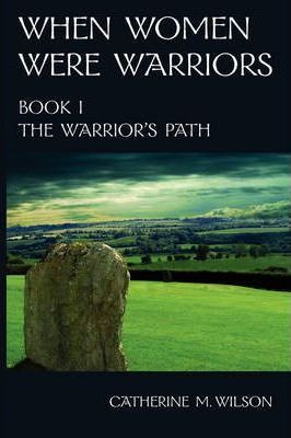 When Women Were Warriors Book I - Catherine M. Wilson