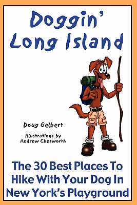 Doggin' Long Island: The 30 Best Places To Hike With Your Dog In New York's Playground - Doug Gelbert