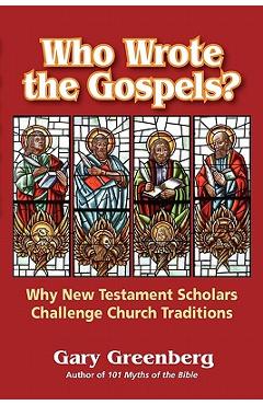 Poza produsului Who Wrote the Gospels? Why New Testament Scholars Challenge Church Traditions - Gary Greenberg