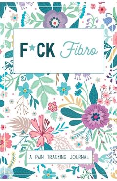 Coperta cărții 'F*ck Fibro: A Symptom & Pain Tracking Journal for Fibromyalgia and Chronic Pain - Wellness Warrior Press'