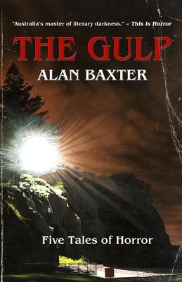 The Gulp: Tales From The Gulp 1 - Alan Baxter