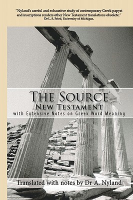 The Source New Testament With Extensive Notes On Greek Word Meaning - A. Nyland