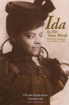 Ida: In Her Own Words: The Timeless Writings of Ida B. Wells from 1893 - Michelle Duster