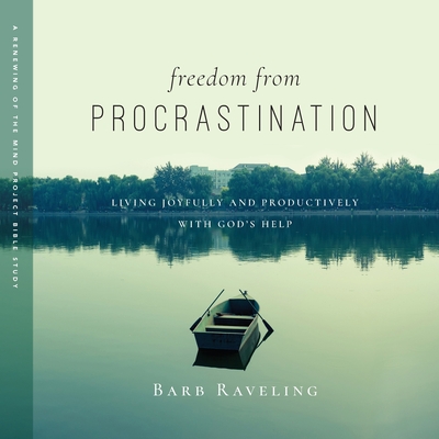 Freedom from Procrastination: Living Joyfully and Productively with God's Help - Barb Raveling