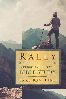 Rally: A Personal Growth Bible Study - Barb Raveling