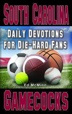 Daily Devotions for Die-Hard Fans South Carolina Gamecocks - Ed Mcminn