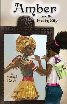 Amber and the Hidden City - Milton J. Davis