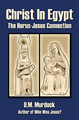 Christ in Egypt: The Horus-Jesus Connection - D. M. Murdock