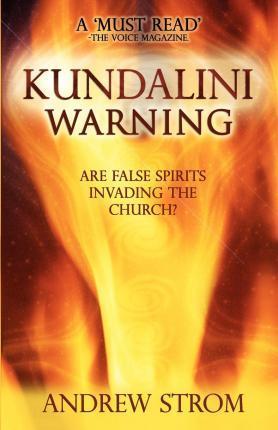 KUNDALINI WARNING - Are False Spirits Invading the Church? (2015 UPDATE) - Andrew Strom