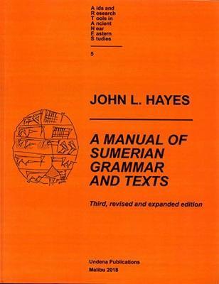 A Manual of Sumerian Grammar and Texts (Third, Revised and Expanded Edition) - John Hayes