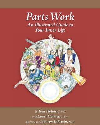 Parts Work: An Illustrated Guide to Your Inner Life - Lauri Holmes Msw