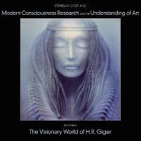 Modern Consciousness Research and the Understanding of Art: Including the Visionary World of H.R. Giger - Stanislav Grof