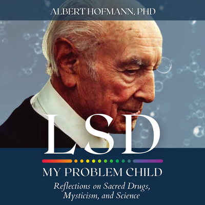LSD My Problem Child (4th Edition): Reflections on Sacred Drugs, Mysticism and Science - Albert Hoffman