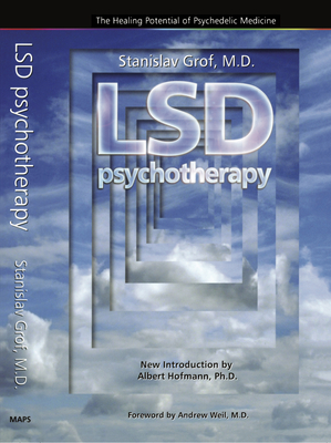 LSD Psychotherapy (4th Edition): The Healing Potential of Psychedelic Medicine - Stanislav Grof