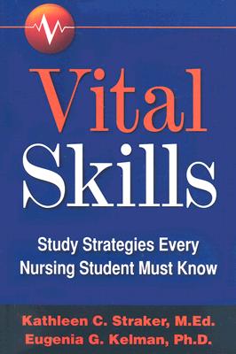 Vital Skills: Study Strategies Every Nursing Student Must Know - Kathleen Straker