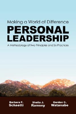 Making a World of Difference. Personal Leadership: A Methodology of Two Principles and Six Practices - Barbara F. Schaetti