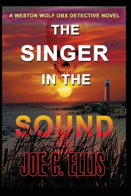 The Singer in the Sound: A Weston Wolf Outer Banks Detective Novel - Joe C. Ellis